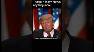 Nobody Knows Anything Better than Trump | As per Trump |