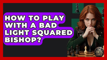 How To Play With A Bad Light Squared Bishop? - The Chess Codex