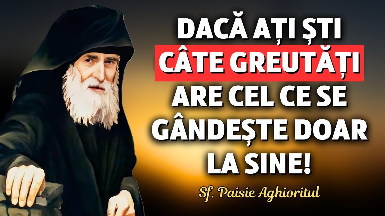 Dacă ați ști câte greutăți are cel ce se gândește doar la sine! – Sf. Paisie Aghioritul