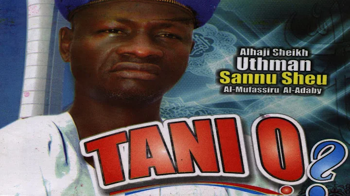 TANI O -  Fadeelat Sheikh Uthman Sannu Sheu Al-Mufassirr Al-Adabbiy
