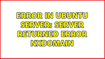 Error in Ubuntu server: Server returned error NXDOMAIN