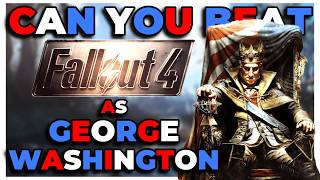 Can You Beat Fallout 4 as George Washington