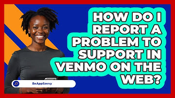 How do I report a problem to support in Venmo on the web? - Be App Savvy