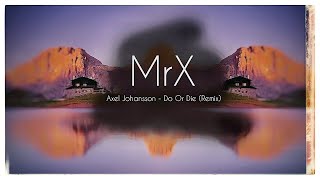 Axel Johansson - Do Or Die (MrX Remix)