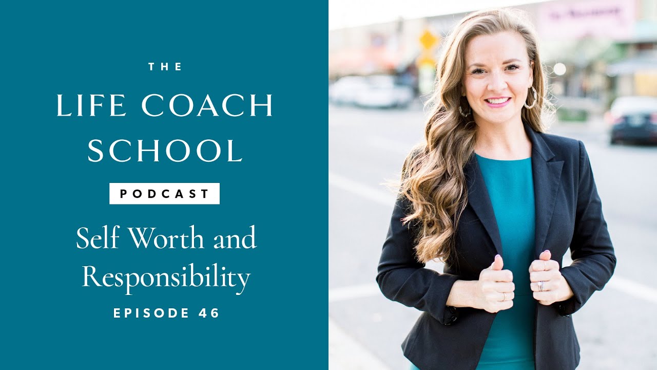 Self Worth and Responsibility The Life Coach School Podcast with