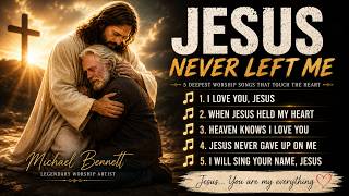 Michael Bennett – JESUS NEVER LEFT ME 💔🙏 | Deepest Worship Songs That Touched Millions of Hearts