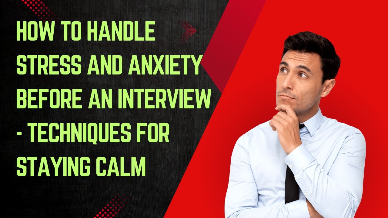 How to Handle Stress and Anxiety Before an Interview - Techniques for ...