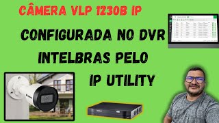 Câmera Vlp 1230 B Configurada Pelo Ip Utility Para O Funcionamento No Dvr Intelbras