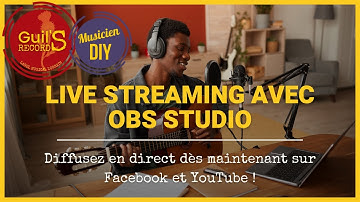 Réussir votre Live Streaming Musical sur Facebook et YouTube avec OBS Studio