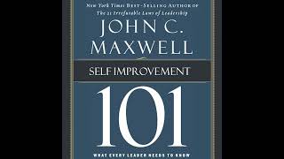 Self-Improvement 101: What Every Leader Needs to Know by John C. Maxwell | Full Audiobook