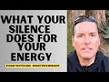 What silence does for your energy