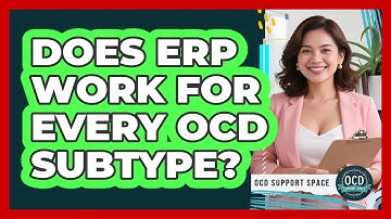 Does ERP Work For Every OCD Subtype? - OCD Support Space