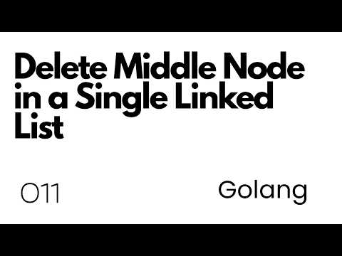 Lecture 011: Delete Middle Node in a Single Linked List in Go | Golang | DSA | Interview Preperation