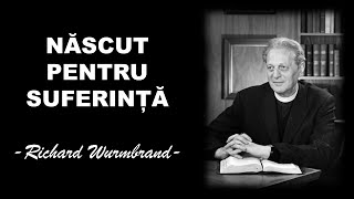 NĂSCUT PENTRU SUFERINȚĂ | Richard Wurmbrand