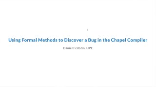 Using Formal Methods to Discover a Bug in the Chapel Compiler | ChapelCon '25