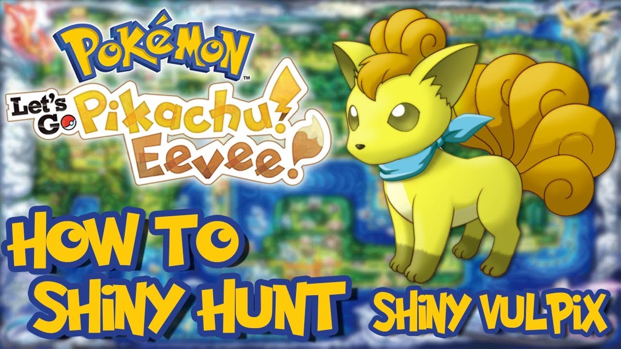 How To Shiny Hunt Vulpix In Pokemon Lets Go Pikachu Youtube