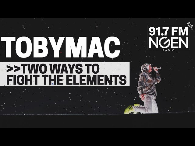 tobyMac - Two Ways to Fight the Elements Stealing from You