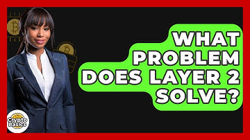 What Problem Does Layer 2 Solve? - CryptoBasics360.com