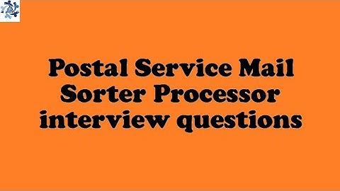 Postal Service Mail Sorter Processor interview questions