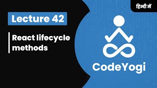 Lecture 42: React lifecycle methods in Hindi