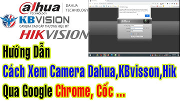 Hướng Dẫn Cách Xem Camera Qua Google Chrome, Cốc cốc(view camera on Google chrome, Microsoft Edge)