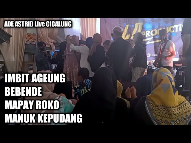 Ade Astrid live cicalung - Imbit Ageung + Bebende + Mapay roko + Manuk kepudang class=