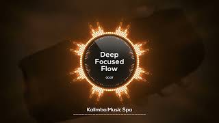 Deep Focused Flow [Kalimba Music Spa HD] Concentration Harmony | Deep Focus Music for Work