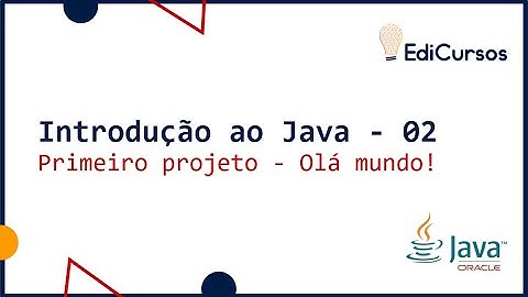 Aula 02 - Primeiro projeto Olá Mundo com Java