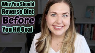 5 Reasons to Reverse Diet Before Goal | Signs It Might Be Time To Quit the Calorie Deficit