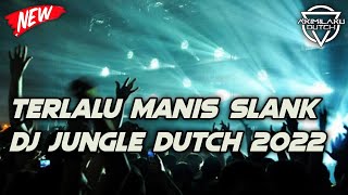 DJ TERLALU MANIS (SLANK) DJ JUNGLE DUTCH–FULL BASS TERBARU 2022