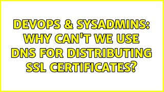 Famous DevOps & SysAdmins: Why can't we use DNS for distributing SSL certificates? (5 Solutions!!) Profile