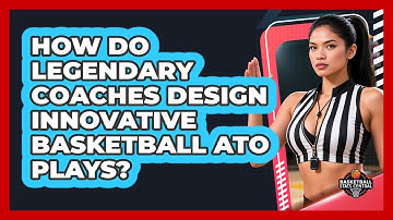 How Do Legendary Coaches Design Innovative Basketball ATO Plays? - Basketball Stats Central