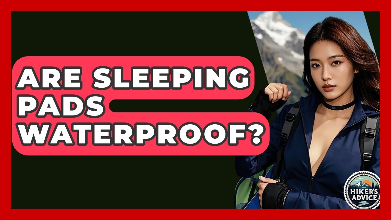 Are Sleeping Pads Waterproof? - The Hiker's Advice