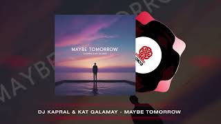 Dj Kapral, Kat Galamay - Maybe Tomorrow 2025