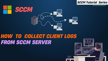 How to Collect SCCM Client Logs for Troubleshooting