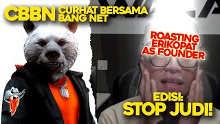 Part 3 - CBBN Edisi Stop Judi Roasting Erikopat & Bentuk Nyata Mereka di Dunia Pekerjaan dan lainnya