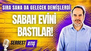 SIRA SANA DA GELECEK DEMİŞLERDİ. SABAH EVİNİ BASTILAR...[SERBEST ATIŞ]