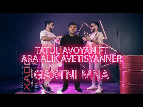 Tatul Avoyan ft. Ara Alik Avetisyanner - Gaxtni Mna