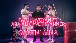  Tatul Avoyan Ft Ara Alik Avetisyanner - Gaxtni Mna     