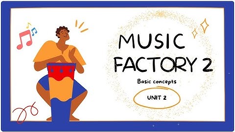 Music Factory 2 - Unit 2: Basic Concepts