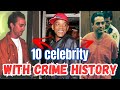 10 celebrities with criminal records  criminal celebrities  crime celebrity  celebrities crimes