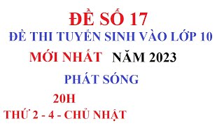 ĐỀ 17 - ĐỀ THI KHẢO SÁT VÀO LỚP 10 MÔN TOÁN NĂM HỌC 2023-2024. ĐỀ TOÁN VÀO 10 MỚI NHẤT