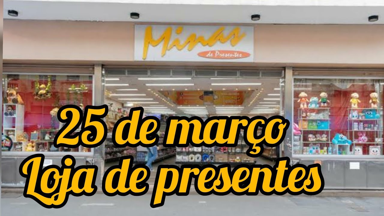 25 DE MARÇO TEM A MELHOR LOJA DE PRESENTE!MINAS DE PRESENTES - YouTube