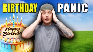 I'm Not Ready For My Birthday...