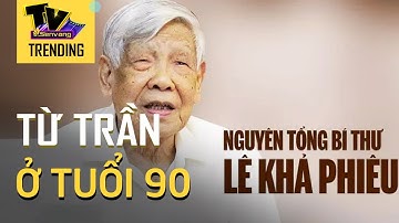 Nguyên Tổng bí thư Lê Khả Phiêu từ trần ở tuổi 90