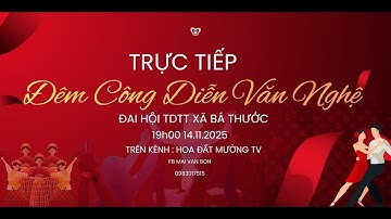 TRỰC TIẾP : ĐÊM CÔNG DIỄN VĂN NGHỆ ĐẠI HỘI TDTT XÃ BÁ THƯỚC 2025