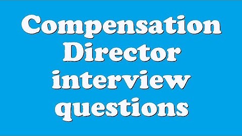 Compensation Director interview questions
