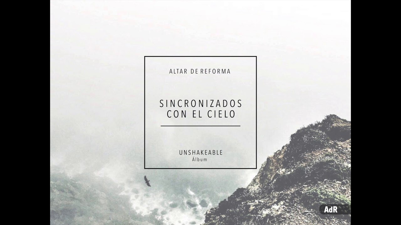 Sincronizados con El Cielo - álbum Inconmovible / Altar de Reforma