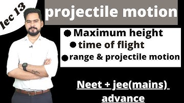 Maximum height || time of flight || range || projectile motion || IIT JEE Mains and advance