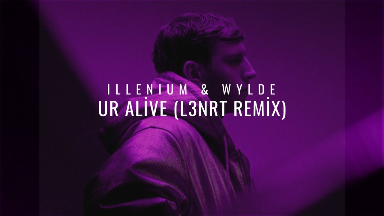 ILLENIUM, WYLDE - Ur Alive (L3NRT Remix)